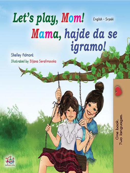 Title details for Let's Play, Mom! Mama, hajde da se igramo! by Shelley Admont - Available